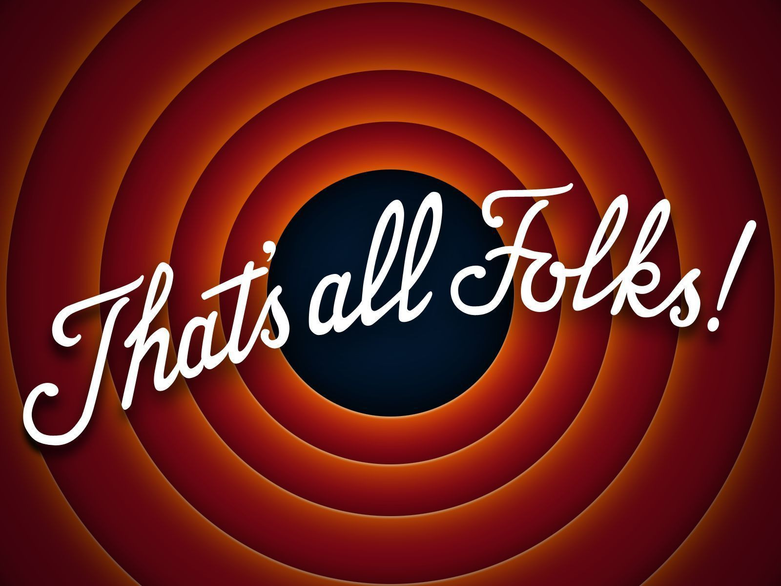 That's all Folks!